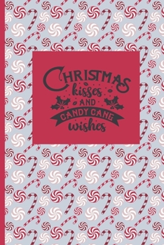 Christmas Kisses and Candy Cane Wishes: Simple Lined/Ruled Journal, notebook, logbook, planner, diary, CHRISTMAS DESIGN, 120 lined pages, 6x9"