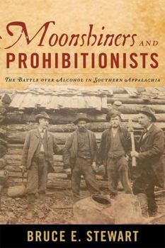 Paperback Moonshiners and Prohibitionists: The Battle over Alcohol in Southern Appalachia Book