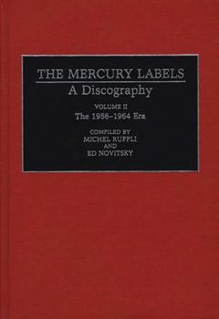 Hardcover The Mercury Labels: A Discography Volume II The 1956-1964 Era (Discographies: Association for Recorded Sound Collections Discographic Reference) Book