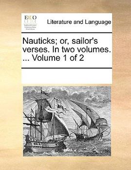 Paperback Nauticks; Or, Sailor's Verses. in Two Volumes. ... Volume 1 of 2 Book