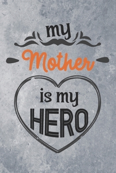 Paperback My Mother is My Hero: Best Gift Ideas Blank Lined Notebook and Diary to Write. Best Gift for Mother Mom, Pages of Lined & Blank Paper / 6"x9 Book