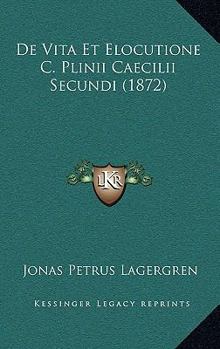 Paperback De Vita Et Elocutione C. Plinii Caecilii Secundi (1872) [Latin] Book
