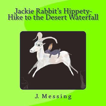 Paperback Jackie Rabbit's Hippety-Hike to the Desert Waterfall Book