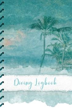 Paperback Diving Logbook: Scuba Diving Log Book: Sea and Palm Trees Cover - Perfect size for Dive Bag Book