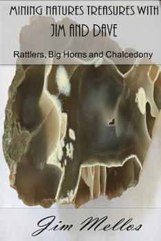 Paperback Mining Natures Treasures with Jim and Dave: Rattlers, Big Horns and Chalcedony Book