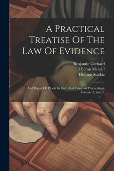 Paperback A Practical Treatise Of The Law Of Evidence: And Digest Of Proofs In Civil And Criminal Proceedings, Volume 2, Issue 1 Book