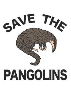 Paperback Save The Pangolins: Pangolin Journal 120 Lined Pages (6 x 9) Book