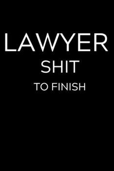 Paperback Lawyer Shit To Finish: Lined Journal Notebook, 6x9, Soft Cover, Matte Finish, Funny Sarcastic Journal Notepad for Women and Men To Write In, Book