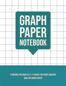 Graph Paper Notebook: 4 Squares Per Inch 8.5 X 11 Inches 100 Pages Squared Grid 4x4 Graph Paper