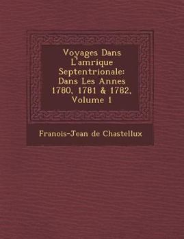 Paperback Voyages Dans L'Am Rique Septentrionale: Dans Les Ann Es 1780, 1781 & 1782, Volume 1 [French] Book