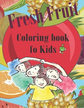 Paperback Fresh fruit coloring book for kids: Fruit coloring book for children of all ages. The theme on 80 pages of Fruit Drawings and20 white pages at the end Book