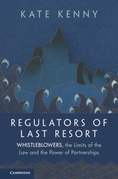 Hardcover Regulators of Last Resort: Whistleblowers, the Limits of the Law and the Power of Partnerships Book