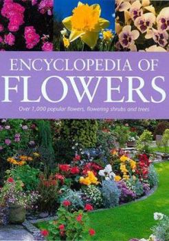 Hardcover Encyclopedia of Flowers: Over 1,000 Popular Flowers, Flowering Shrubs and Trees Book