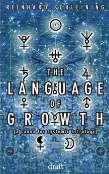 THE LANGUAGE OF GROWTH: a canon for systemic astrology
