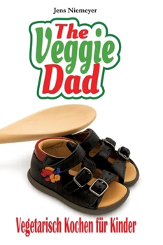 Hardcover The Veggie Dad: Vegetarisch kochen für Kinder [German] Book