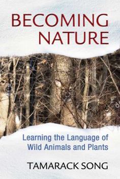 Paperback Becoming Nature: Learning the Language of Wild Animals and Plants Book