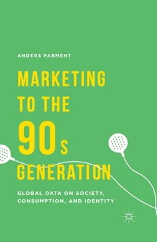 Paperback Marketing to the 90s Generation: Global Data on Society, Consumption, and Identity Book