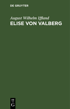 Elise Von Valberg: Ein Schauspiel in 5 Aufz�gen