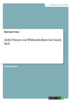 Zehn Thesen zur Willensfreiheit bei Geert Keil