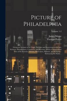 Paperback Picture of Philadelphia: Giving an Account of Its Origin, Increase and Improvements in Arts, Sciences, Manufactures, Commerce and Revenue: With Book