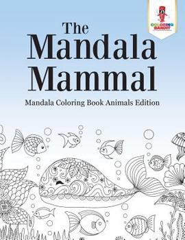 Paperback The Mandala Mammal: Mandala Coloring Book Animals Edition Book
