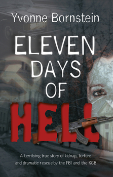 Paperback Eleven Days of Hell: A Terrifying True Story of Kidnap, Torture and Dramatic Rescue by the FBI and the KGB Book