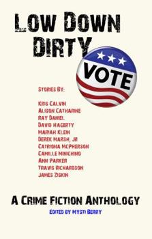 Paperback Low Down Dirty Vote: A Crime Fiction Anthology Book