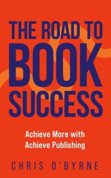 The Road to Book Success: Achieve More with Achieve Publishing