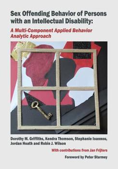 Paperback Sex Offending Behavior of Persons with an Intellectual Disability: A Multi-Component Applied Behavior Analytic Approach Book