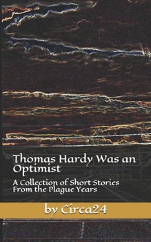 Paperback Thomas Hardy Was an Optimist: A Collection of Short Stories From the Plague Years Book