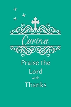 Carina Praise the Lord with Thanks: Personalized Gratitude Journal for Women of Faith