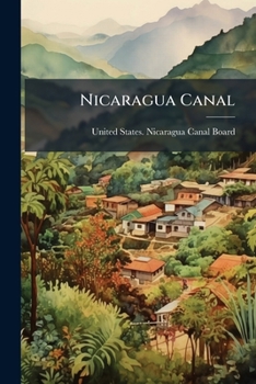 Paperback Nicaragua Canal: Appendix To The Report Of The Board Of Engineers For The Purpose Of Ascertaining The Feasibility, Permanence, And Cost Of Constructio Book