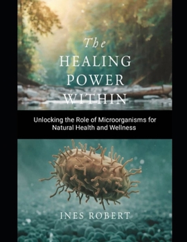Paperback The Healing Power Within: Unlocking the Role of Microorganisms for Natural Health and Wellness Book