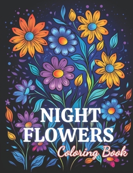 Paperback Night Flowers Coloring Book Adults: 100+ New and Exciting Designs Suitable for All Ages Book