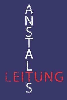 Anstaltsleitung: Dieses lustige Notizbuch hat ein schön gestaltetes Cover welches den Spruch "Anstaltsleitung" trägt; Es eigenet sich super als ... und Krankenpfleger. (German Edition)