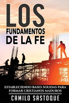 Paperback Los Fundamentos de la Fe: Estableciendo bases solidas para formar cristianos maduros [Spanish] Book