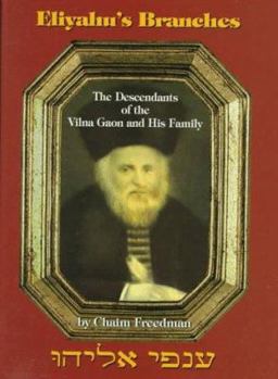 Hardcover Eliyahu's Branches: The Descendants of the Vilna Gaon (Of Blessed and Saintly Memory) and His Family Book