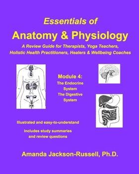 Paperback Essentials of Anatomy and Physiology - A Review Guide - Module 4: For Therapists, Yoga Teachers, Holistic Healers and Wellbeing Coaches Book