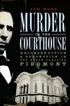 Paperback Murder in the Courthouse:: Reconstruction and Redemption in the North Carolina Piedmont Book
