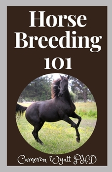 Paperback Horse Breeding 101: The Ultimate Guide to Horse Breeding, Training and Care Book