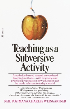Paperback Teaching as a Subversive Activity: A No-Holds-Barred Assault on Outdated Teaching Methods-With Dramatic and Practical Proposals on How Education Can B Book