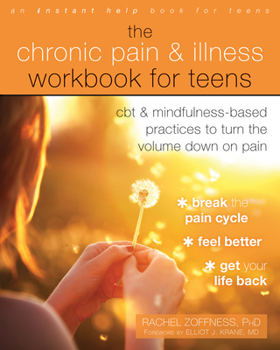 Paperback The Chronic Pain and Illness Workbook for Teens: CBT and Mindfulness-Based Practices to Turn the Volume Down on Pain Book
