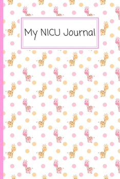 My NICU Journal: Neonatal Intensive Care Unit Mindfulness and Gratitude Journal For Parents/Family - 120 Lined Pages - 6 x 9 - Giraffe Design (Communication Book, Writing Pad)
