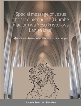 Paperback Special message of Jesus christ to his church(Ujumbe maalum wa Yesu kristo kwa kanisa lake): The last days messanger [Swahili] Book