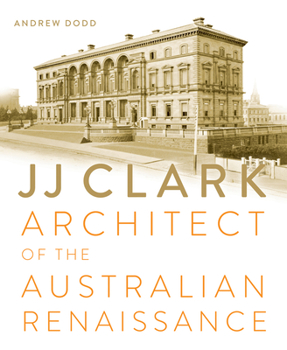 Hardcover Jj Clark: Architect of the Australian Renaissance Book