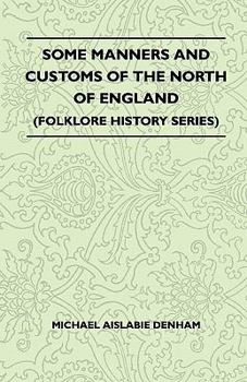 Paperback Some Manners And Customs Of The North Of England (Folklore History Series) Book