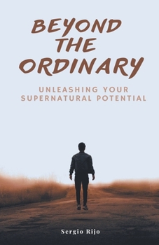 Paperback Beyond the Ordinary: Unleashing Your Supernatural Potential Book