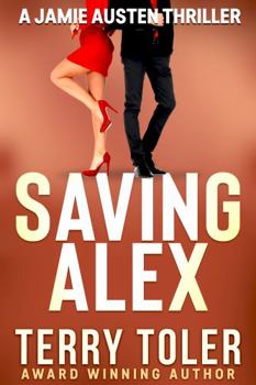 Saving Alex (THE JAMIE AUSTEN THRILLERS) - Book #12 of the Jamie Austen Thriller