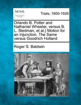 Paperback Orlando B. Potter and Nathaniel Wheeler, Versus B. L. Stedman, et al.} Motion for an Injunction. the Same Versus Goodrich Holland Book