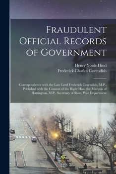 Paperback Fraudulent Official Records of Government [microform]: Correspondence With the Late Lord Frederick Cavendish, M.P., Published With the Consent of the Book